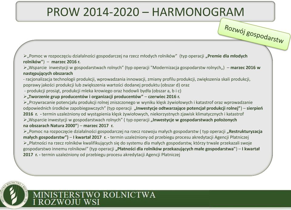 zmiany profilu produkcji, zwiększenia skali produkcji, poprawy jakości produkcji lub zwiększenia wartości dodanej produktu (obszar d) oraz - produkcji prosiąt, produkcji mleka krowiego oraz hodowli