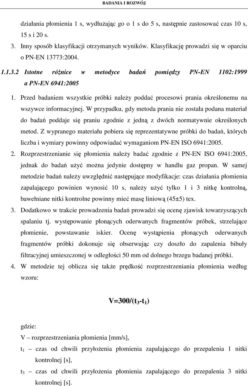 Przed badaniem wszystkie próbki naleŝy poddać procesowi prania określonemu na wszywce informacyjnej.