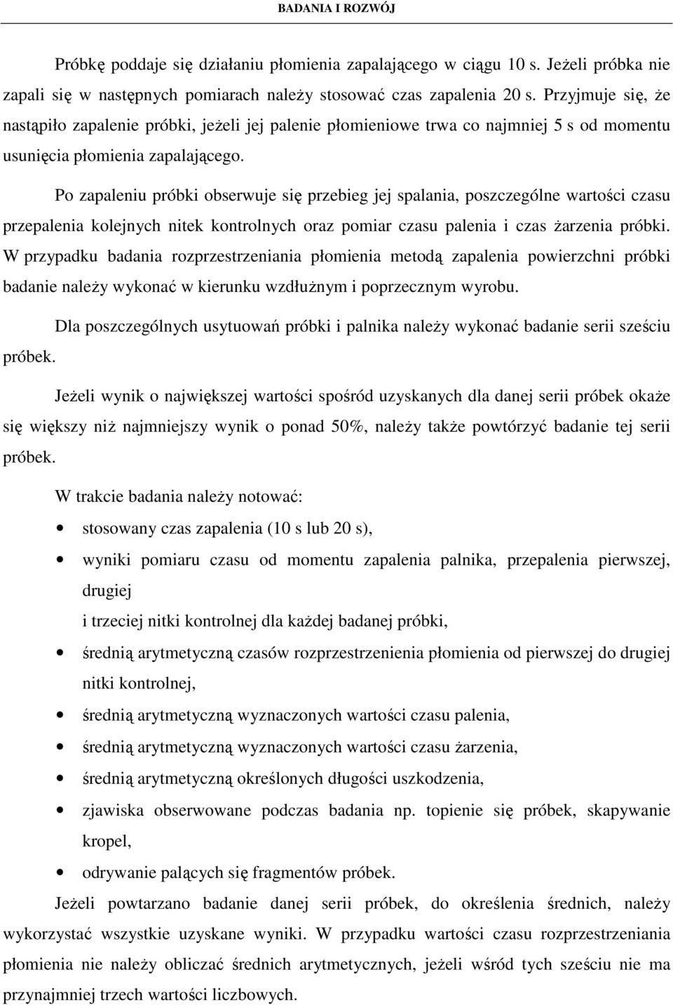 Po zapaleniu próbki obserwuje się przebieg jej spalania, poszczególne wartości czasu przepalenia kolejnych nitek kontrolnych oraz pomiar czasu palenia i czas Ŝarzenia próbki.