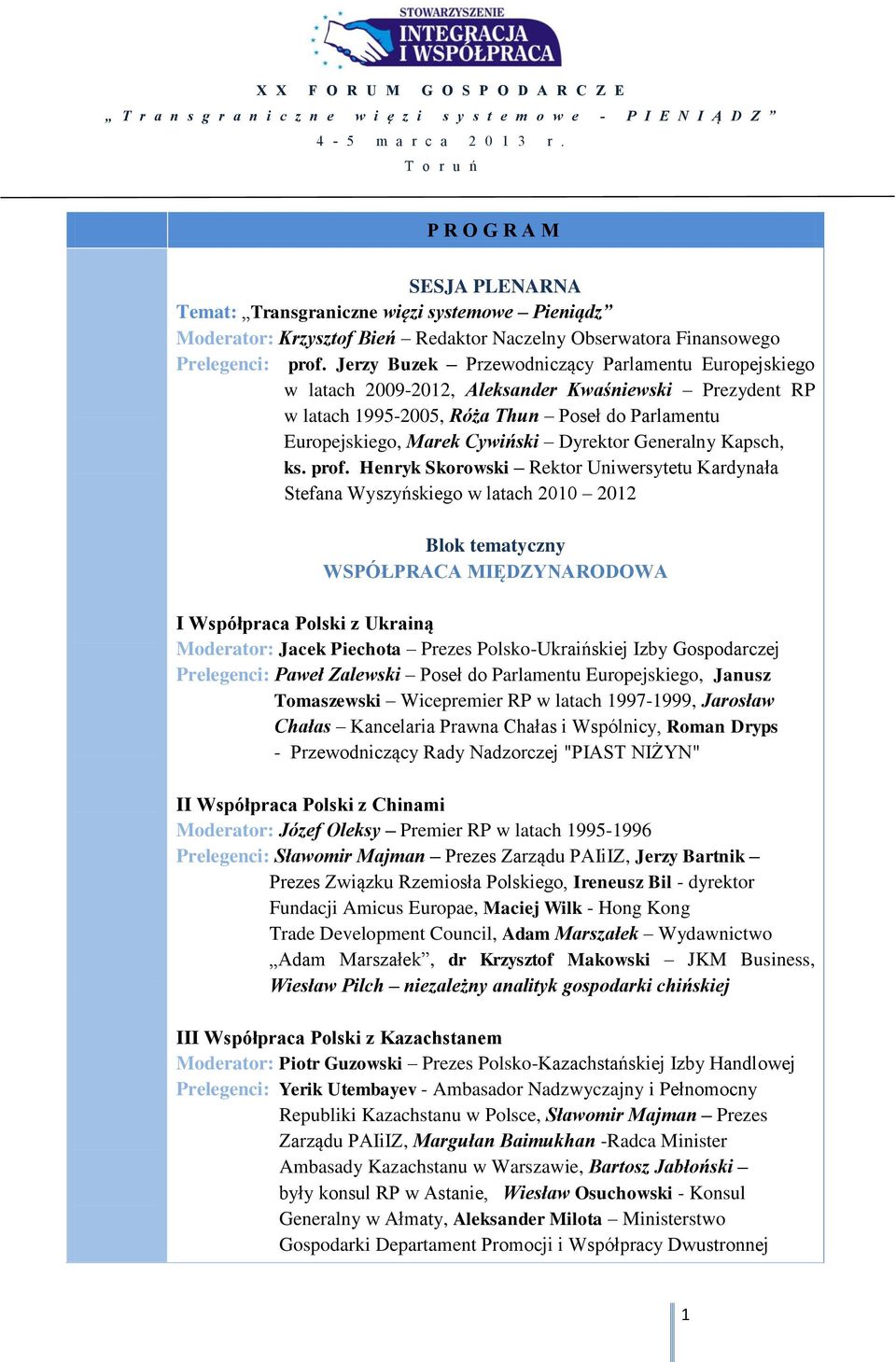 Jerzy Buzek Przewodniczący Parlamentu Europejskiego w latach 2009-2012, Aleksander Kwaśniewski Prezydent RP w latach 1995-2005, Róża Thun Poseł do Parlamentu Europejskiego, Marek Cywiński Dyrektor