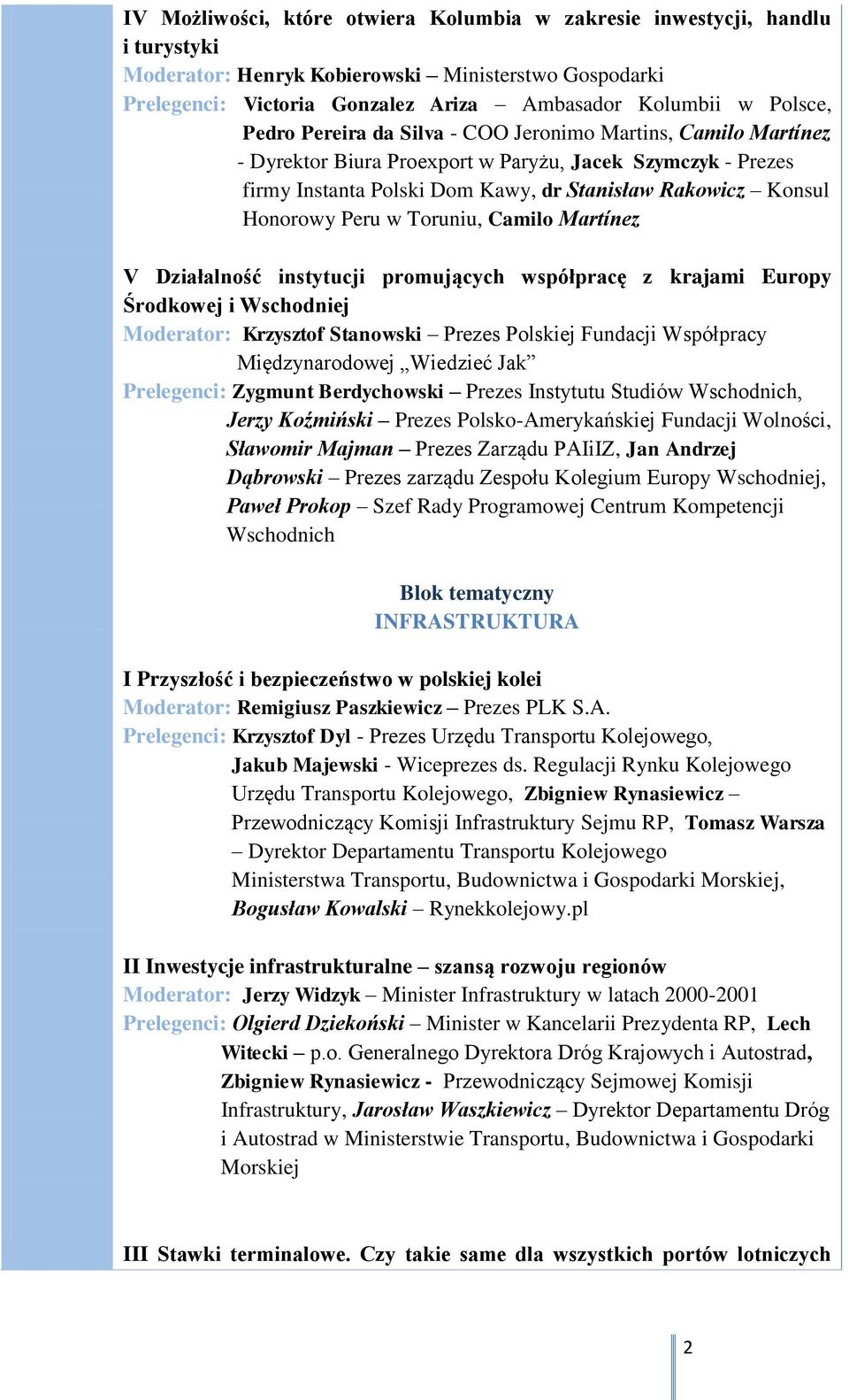 w Toruniu, Camilo Martínez V Działalność instytucji promujących współpracę z krajami Europy Środkowej i Wschodniej Moderator: Krzysztof Stanowski Prezes Polskiej Fundacji Współpracy Międzynarodowej