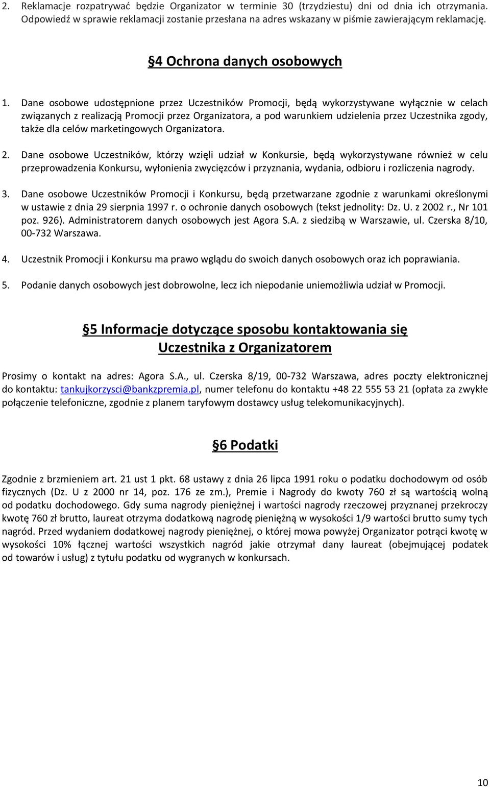 Dane osobowe udostępnione przez Uczestników Promocji, będą wykorzystywane wyłącznie w celach związanych z realizacją Promocji przez Organizatora, a pod warunkiem udzielenia przez Uczestnika zgody,