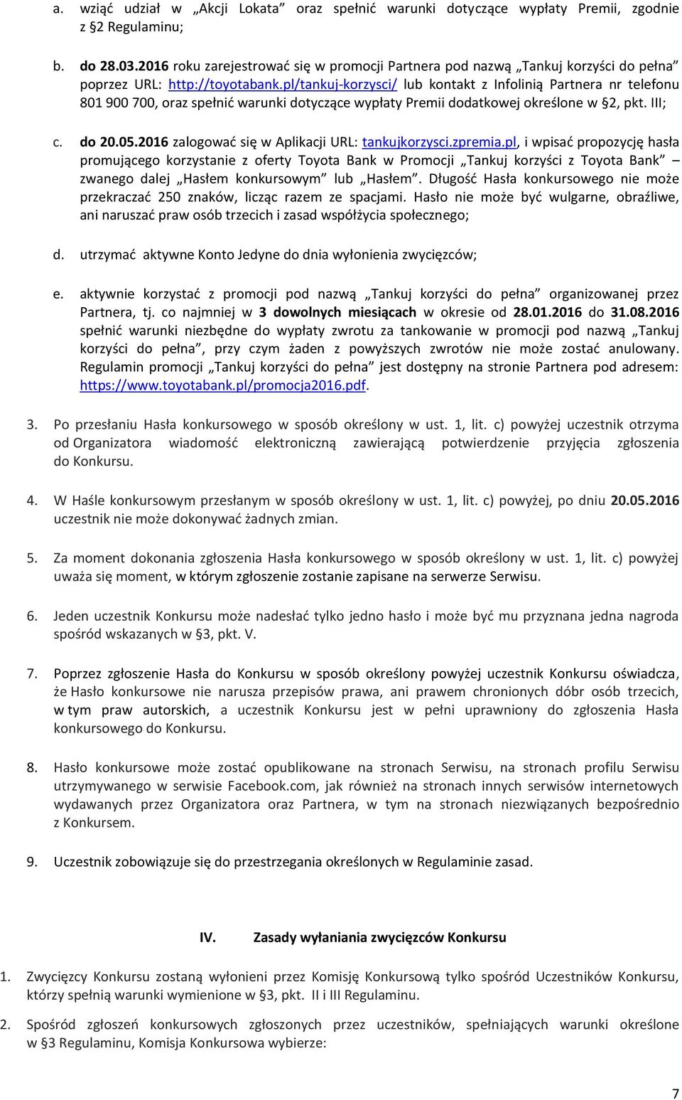 pl/tankuj-korzysci/ lub kontakt z Infolinią Partnera nr telefonu 801 900 700, oraz spełnić warunki dotyczące wypłaty Premii dodatkowej określone w 2, pkt. III; c. do 20.05.