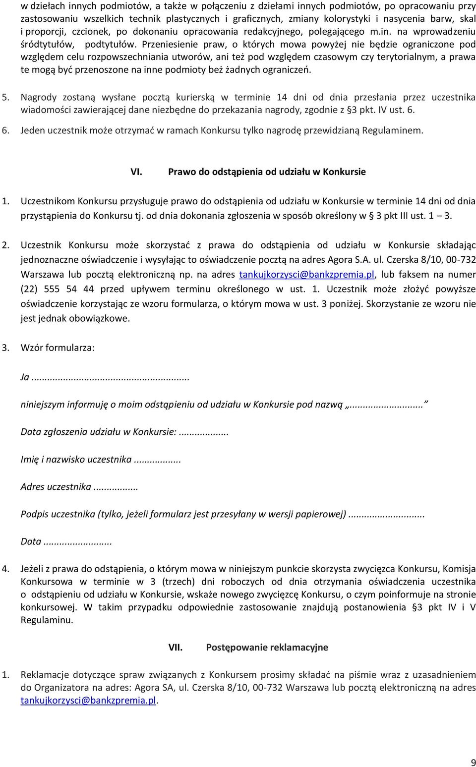 Przeniesienie praw, o których mowa powyżej nie będzie ograniczone pod względem celu rozpowszechniania utworów, ani też pod względem czasowym czy terytorialnym, a prawa te mogą być przenoszone na inne