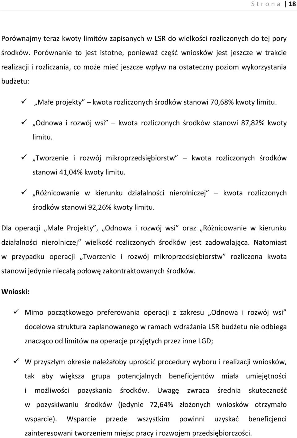 rozliczonych środków stanowi 70,68% kwoty limitu. Odnowa i rozwój wsi kwota rozliczonych środków stanowi 87,82% kwoty limitu.