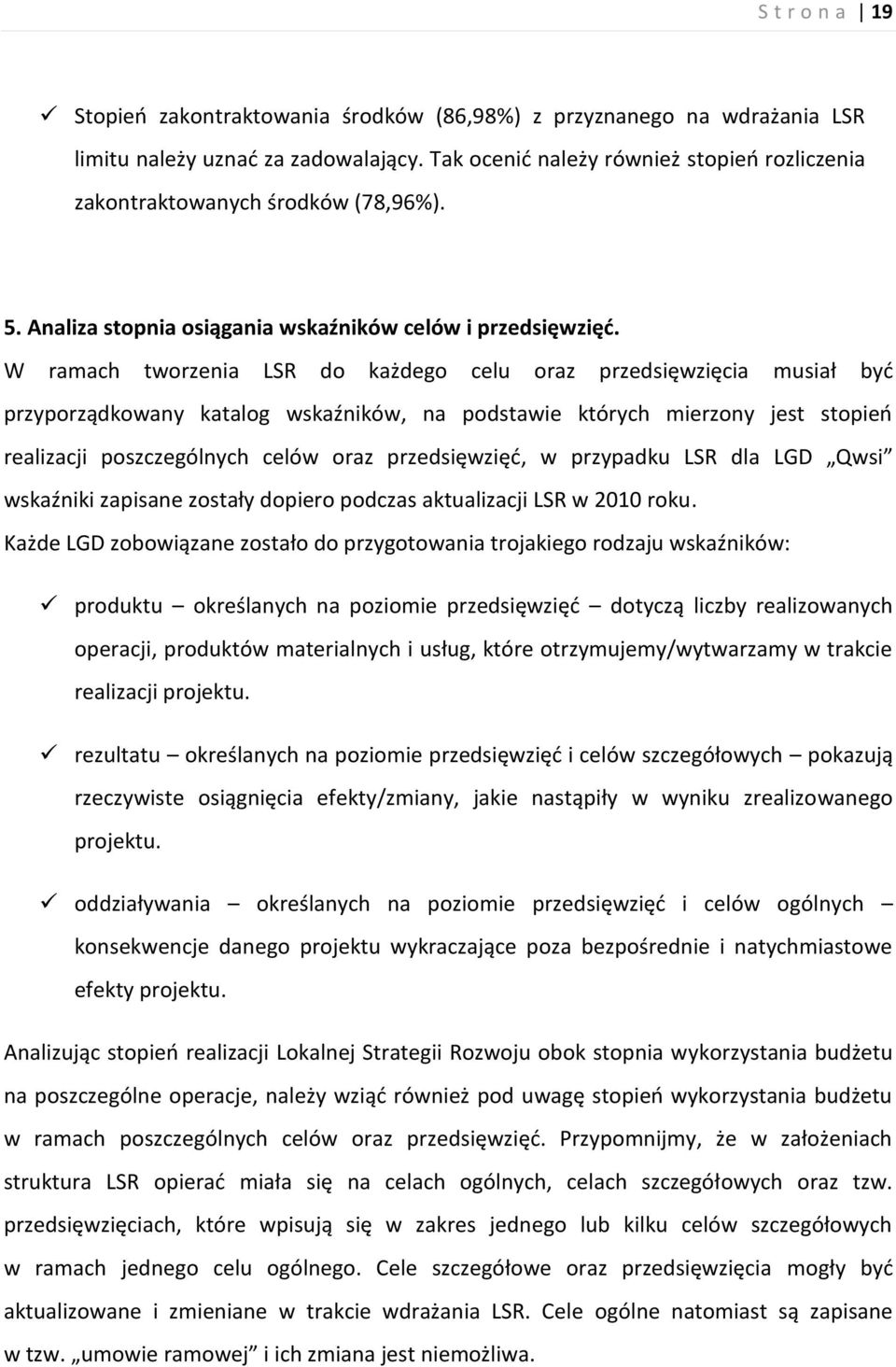 W ramach tworzenia LSR do każdego celu oraz przedsięwzięcia musiał być przyporządkowany katalog wskaźników, na podstawie których mierzony jest stopień realizacji poszczególnych celów oraz