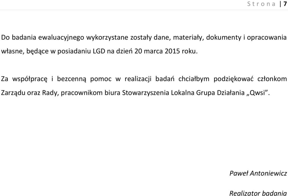 Za współpracę i bezcenną pomoc w realizacji badań chciałbym podziękować członkom Zarządu