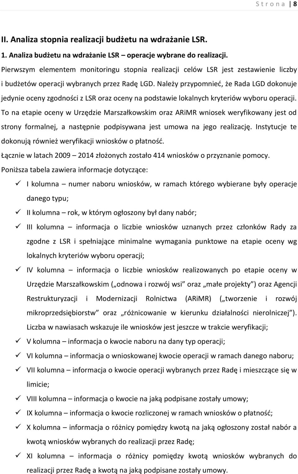 Należy przypomnieć, że Rada LGD dokonuje jedynie oceny zgodności z LSR oraz oceny na podstawie lokalnych kryteriów wyboru operacji.