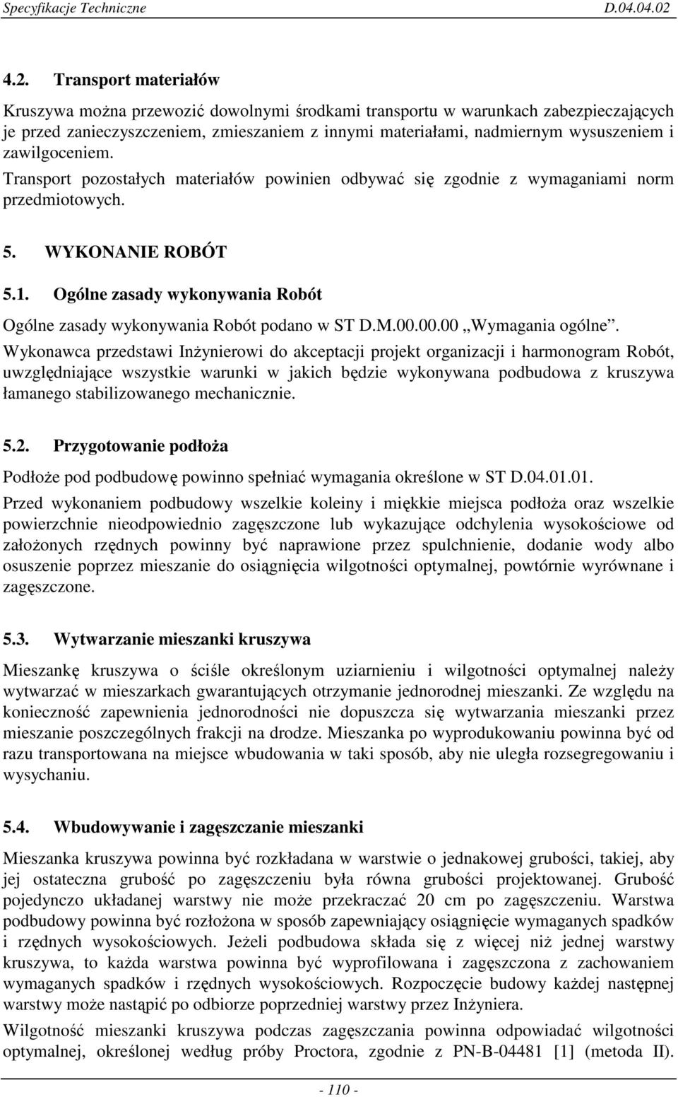 Ogólne zasady wykonywania Robót Ogólne zasady wykonywania Robót podano w ST D.M.00.00.00 Wymagania ogólne.