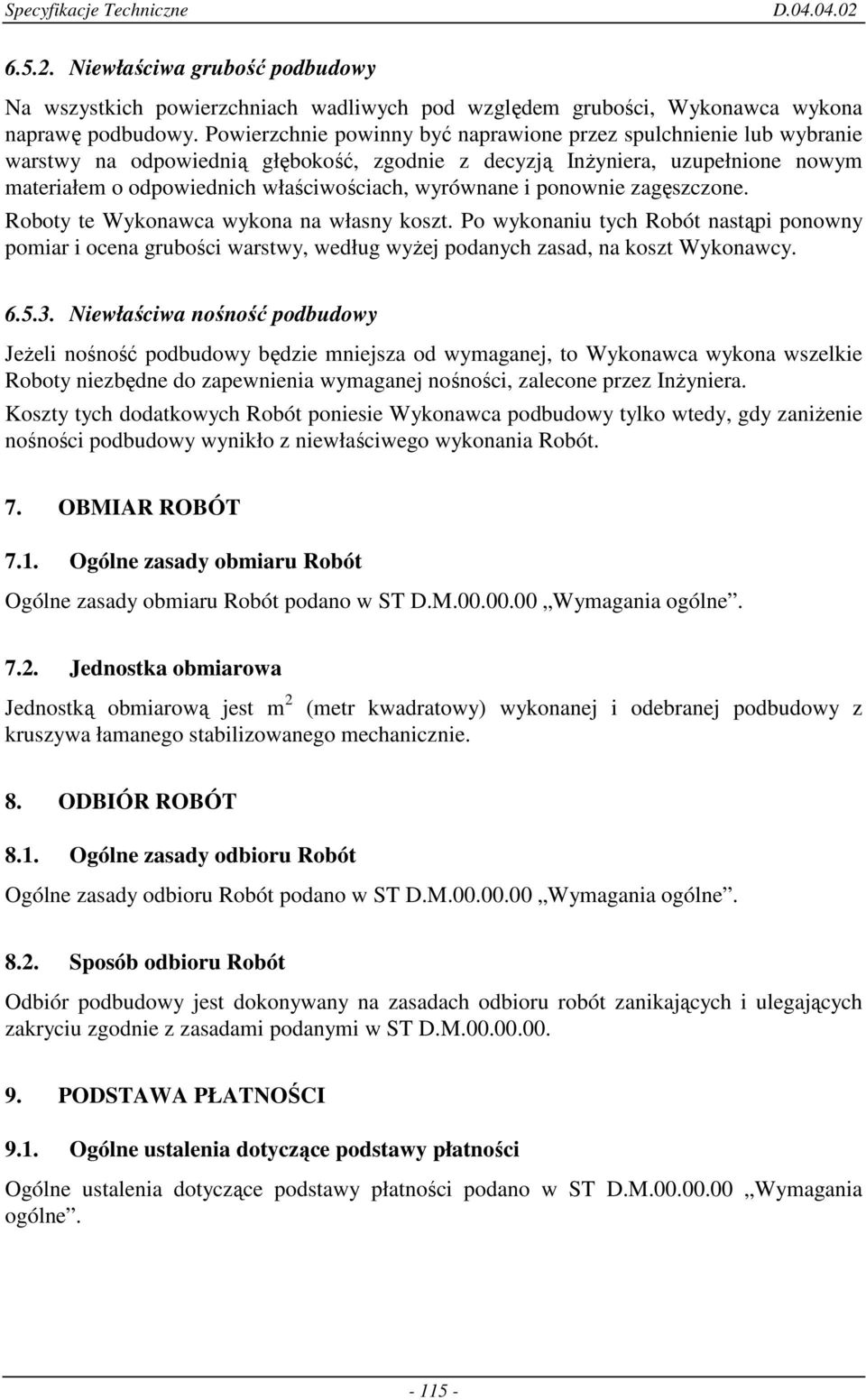 wyrównane i ponownie zagęszczone. Roboty te Wykonawca wykona na własny koszt. Po wykonaniu tych Robót nastąpi ponowny pomiar i ocena grubości warstwy, według wyŝej podanych zasad, na koszt Wykonawcy.