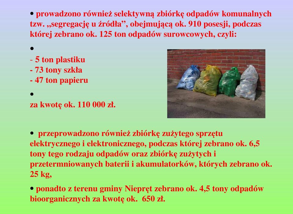 przeprowadzono również zbiórkę zużytego sprzętu elektrycznego i elektronicznego, podczas której zebrano ok.