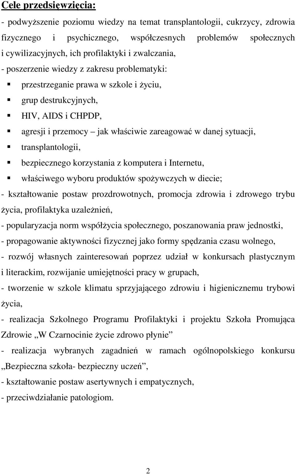 transplantologii, bezpiecznego korzystania z komputera i Internetu, właściwego wyboru produktów spożywczych w diecie; - kształtowanie postaw prozdrowotnych, promocja zdrowia i zdrowego trybu życia,