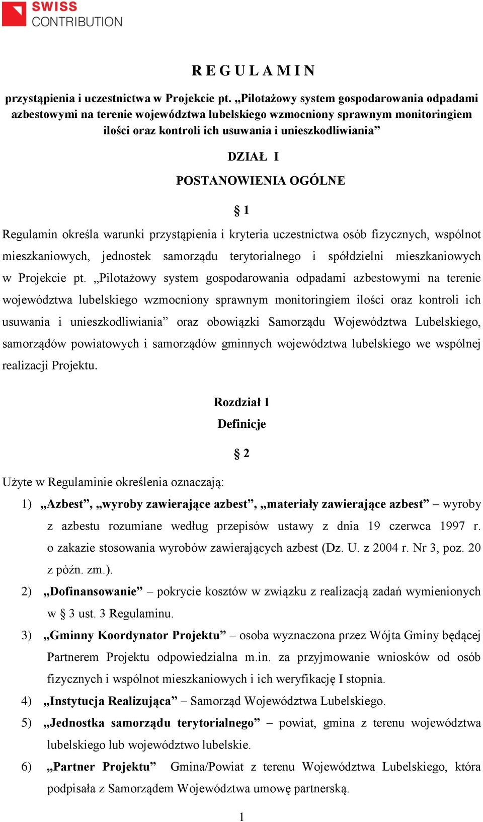 OGÓLNE 1 Regulamin określa warunki przystąpienia i kryteria uczestnictwa osób fizycznych, wspólnot mieszkaniowych, jednostek samorządu terytorialnego i spółdzielni mieszkaniowych w Projekcie pt.