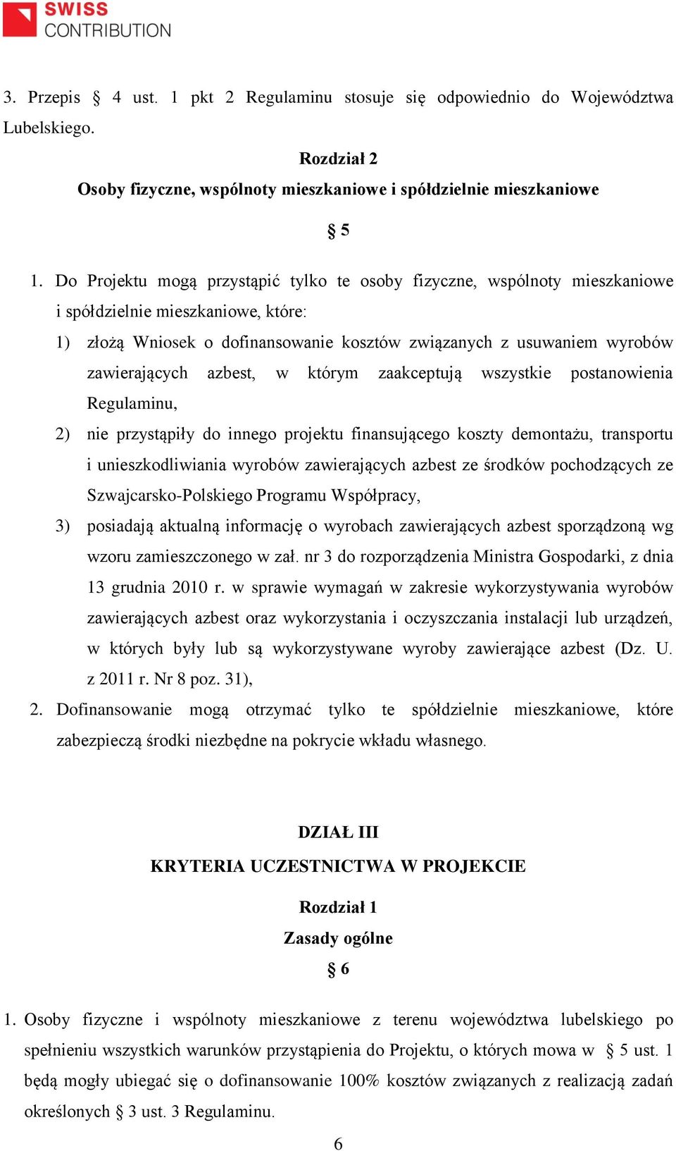 azbest, w którym zaakceptują wszystkie postanowienia Regulaminu, 2) nie przystąpiły do innego projektu finansującego koszty demontażu, transportu i unieszkodliwiania wyrobów zawierających azbest ze