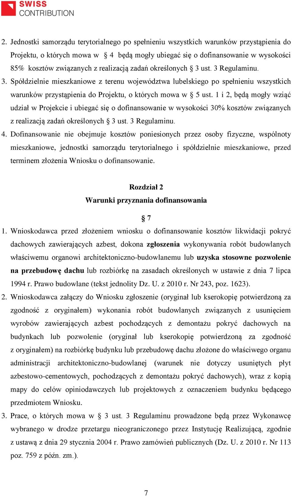 1 i 2, będą mogły wziąć udział w Projekcie i ubiegać się o dofinansowanie w wysokości 30% kosztów związanych z realizacją zadań określonych 3 ust. 3 Regulaminu. 4.