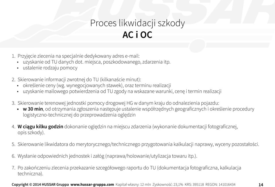 wynegocjowanych stawek), oraz terminu realizacji uzyskanie mailowego potwierdzenia od TU zgody na wskazane warunki, cenę i termin realizacji 3.