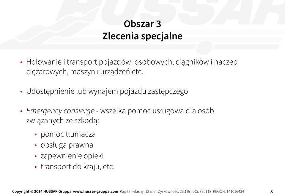 Udostępnienie lub wynajem pojazdu zastępczego Emergency consierge - wszelka pomoc usługowa dla osób związanych