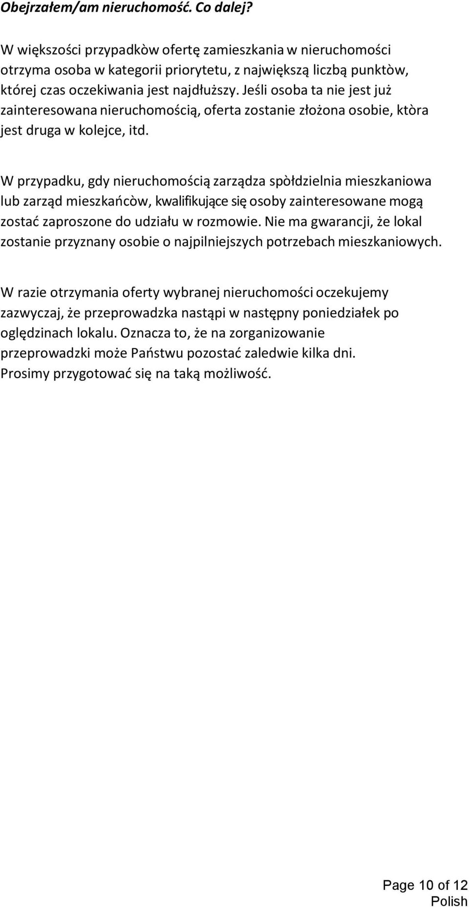 Jeśli osoba ta nie jest już zainteresowana nieruchomością, oferta zostanie złożona osobie, ktòra jest druga w kolejce, itd.