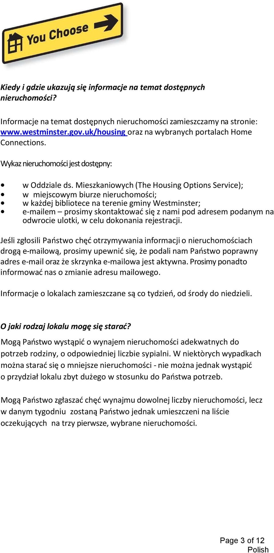 Mieszkaniowych (The Housing Options Service); w miejscowym biurze nieruchomości; w każdej bibliotece na terenie gminy Westminster; e-mailem prosimy skontaktowad się z nami pod adresem podanym na