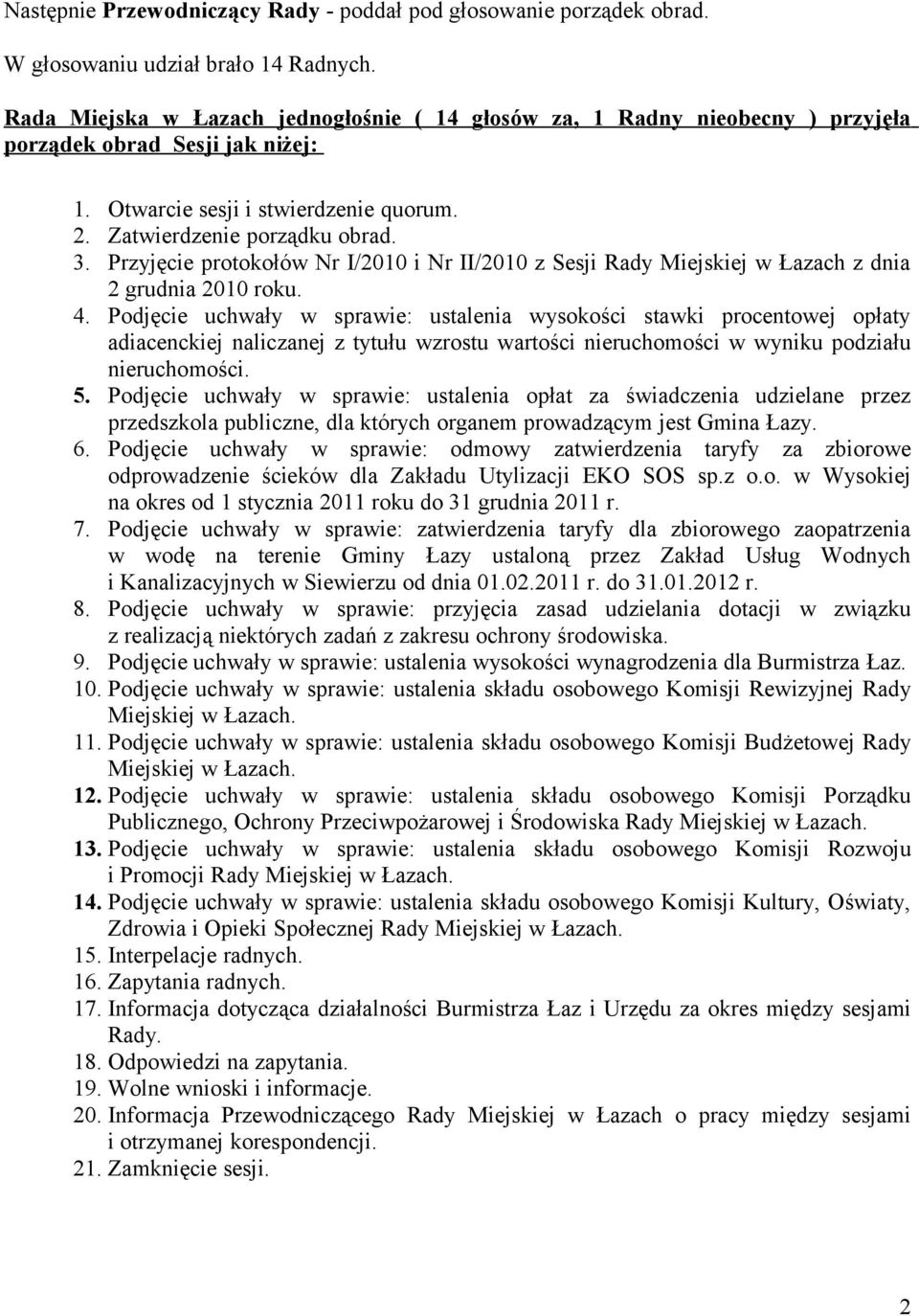 Przyjęcie protokołów Nr I/2010 i Nr II/2010 z Sesji Rady Miejskiej w Łazach z dnia 2 grudnia 2010 roku. 4.