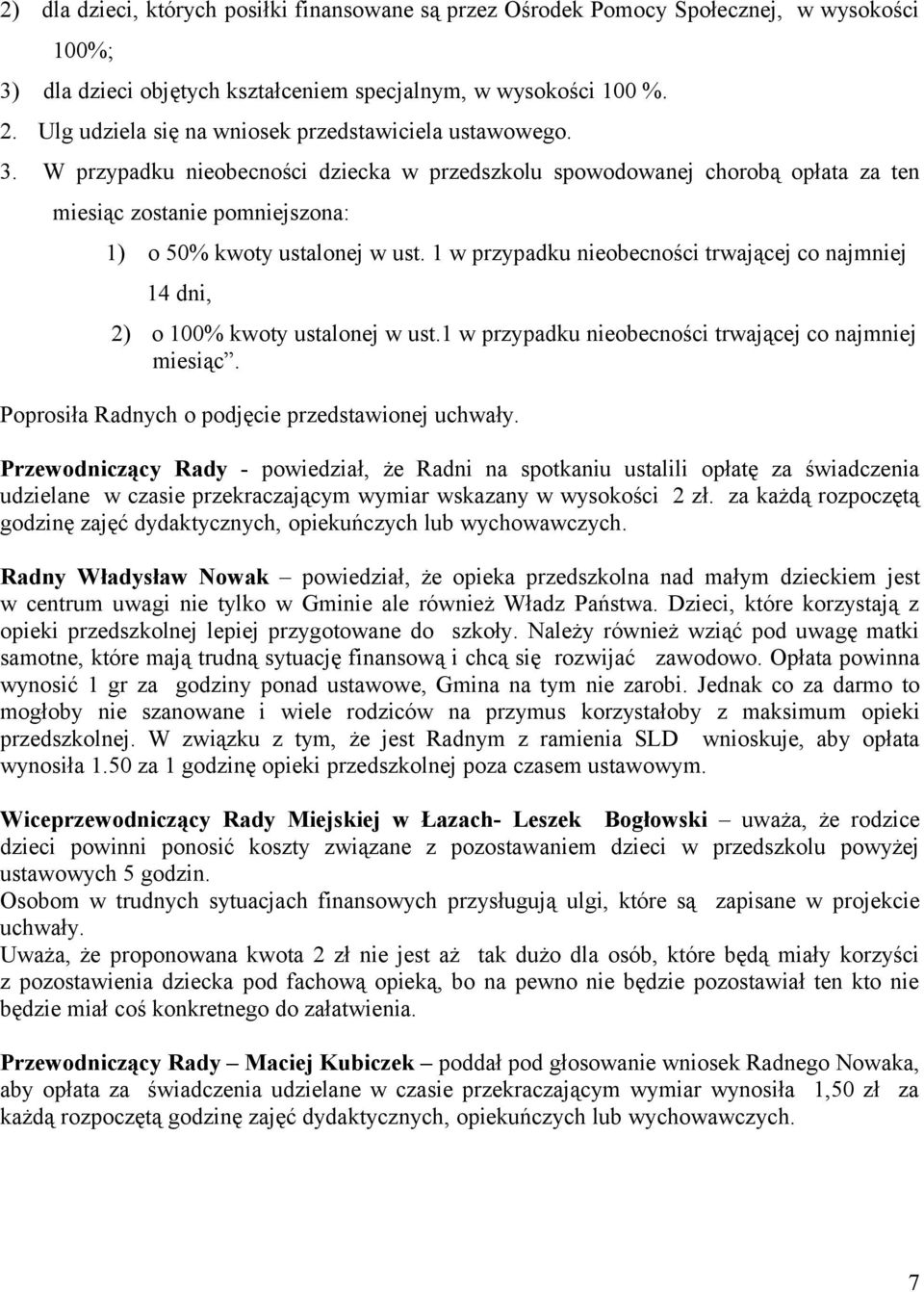 W przypadku nieobecności dziecka w przedszkolu spowodowanej chorobą opłata za ten miesiąc zostanie pomniejszona: 1) o 50% kwoty ustalonej w ust.