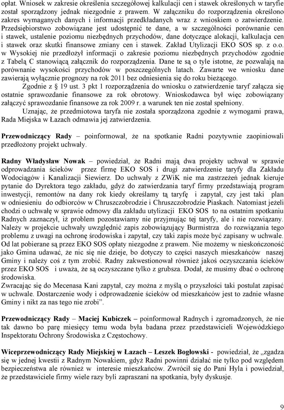 Przedsiębiorstwo zobowiązane jest udostępnić te dane, a w szczególności porównanie cen i stawek, ustalenie poziomu niezbędnych przychodów, dane dotyczące alokacji, kalkulacja cen i stawek oraz skutki