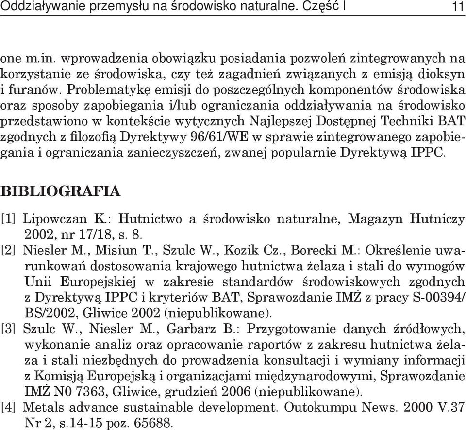 Problematykę emisji do poszczególnych komponentów środowiska oraz sposoby zapobiegania i/lub ograniczania oddziaływania na środowisko przedstawiono w kontekście wytycznych Najlepszej Dostępnej