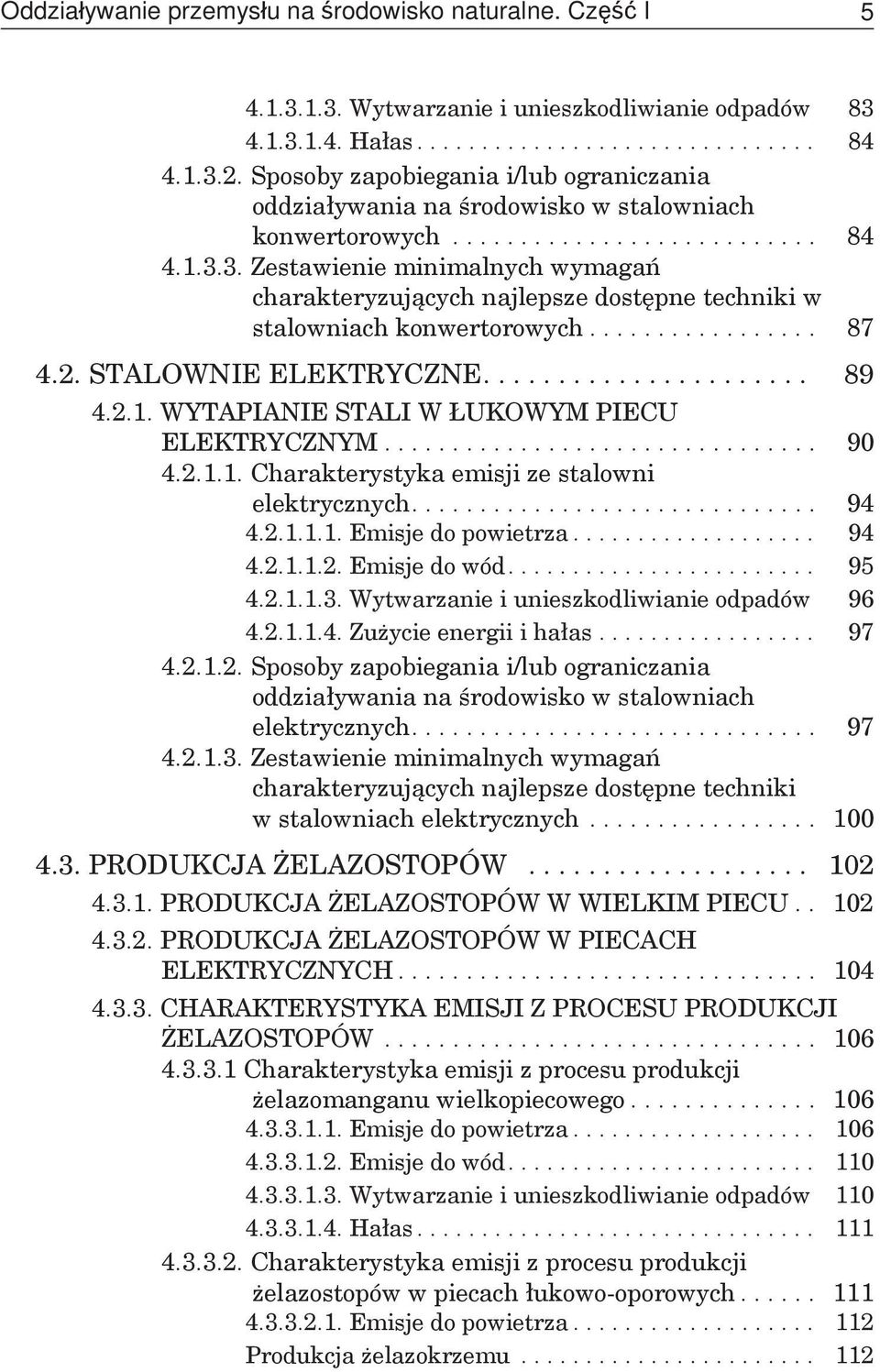 3. Zestawienie minimalnych wymagań charakteryzujących najlepsze dostępne techniki w stalowniach konwertorowych................. 87 4.2. STALOWNIE ELEKTRYCZNE...................... 89 4.2.1.