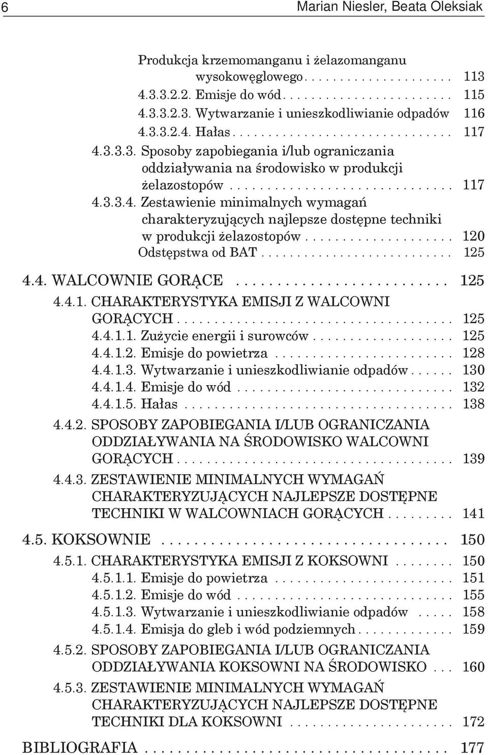 ................... 120 Odstępstwa od BAT........................... 125 4.4. WALCOWNIE GORĄCE.......................... 125 4.4.1. CHARAKTERYSTYKA EMISJI Z WALCOWNI GORĄCYCH..................................... 125 4.4.1.1. Zużycie energii i surowców.