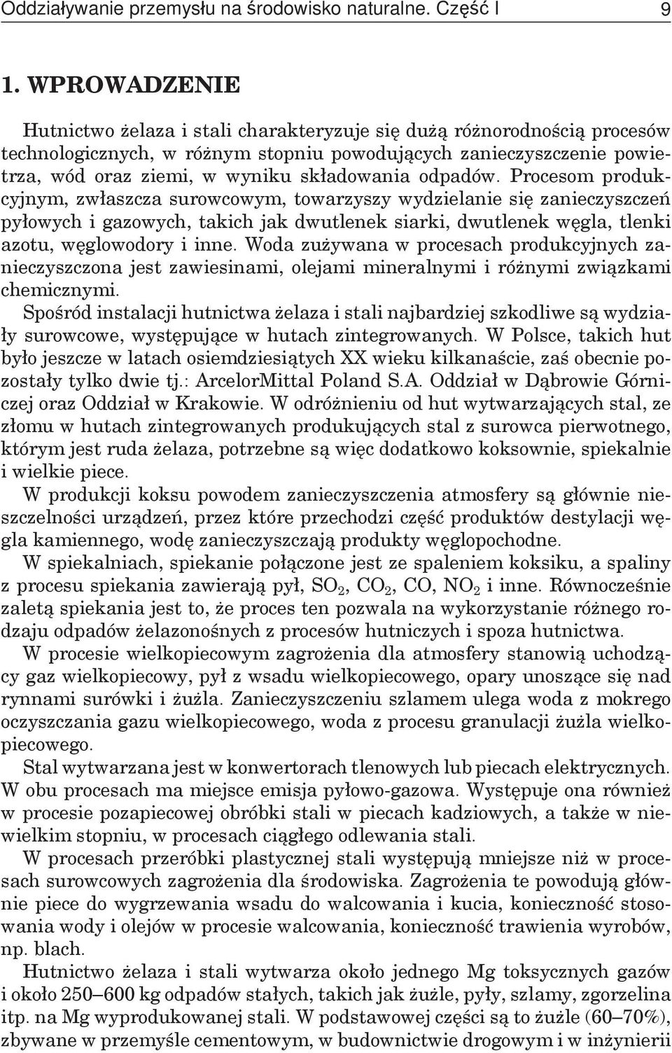 odpadów. Procesom produkcyjnym, zwłaszcza surowcowym, towarzyszy wydzielanie się zanieczyszczeń pyłowych i gazowych, takich jak dwutlenek siarki, dwutlenek węgla, tlenki azotu, węglowodory i inne.