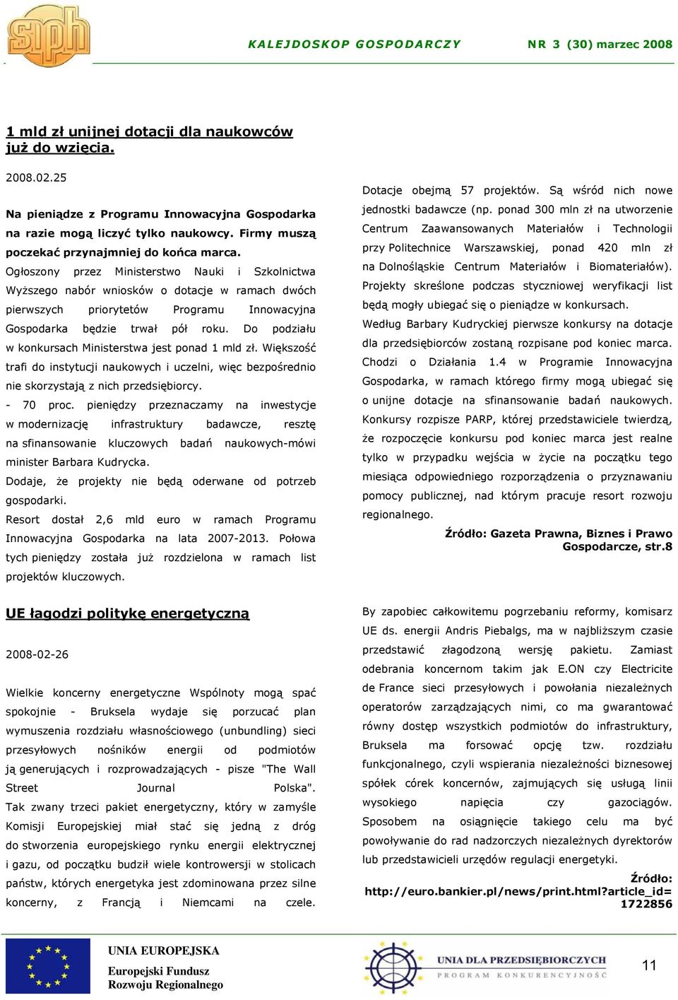 Do podziału w konkursach Ministerstwa jest ponad 1 mld zł. Większość trafi do instytucji naukowych i uczelni, więc bezpośrednio nie skorzystają z nich przedsiębiorcy. - 70 proc.