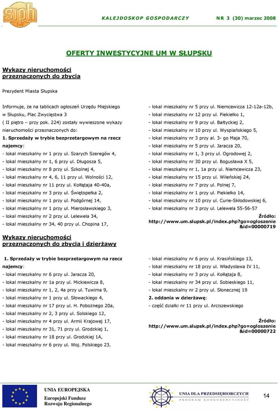 Szarych Szeregów 4, - lokal mieszkalny nr 1, 6 przy ul. Długosza 5, - lokal mieszkalny nr 8 przy ul. Szkolnej 4, - lokal mieszkalny nr 4, 6, 11 przy ul. Wolności 12, - lokal mieszkalny nr 11 przy ul.