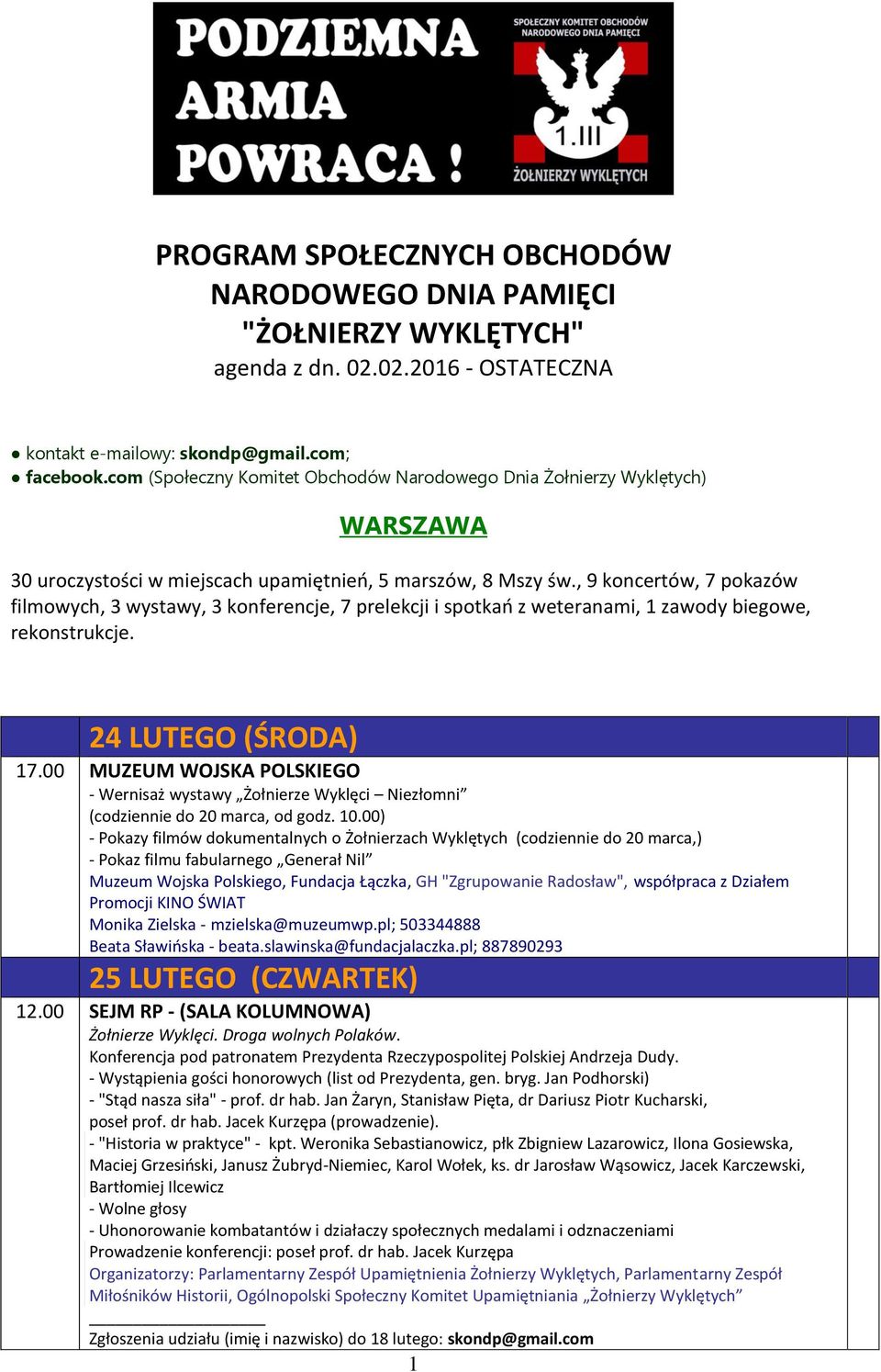 , 9 koncertów, 7 pokazów filmowych, 3 wystawy, 3 konferencje, 7 prelekcji i spotkań z weteranami, 1 zawody biegowe, rekonstrukcje. 24 LUTEGO (ŚRODA) 17.