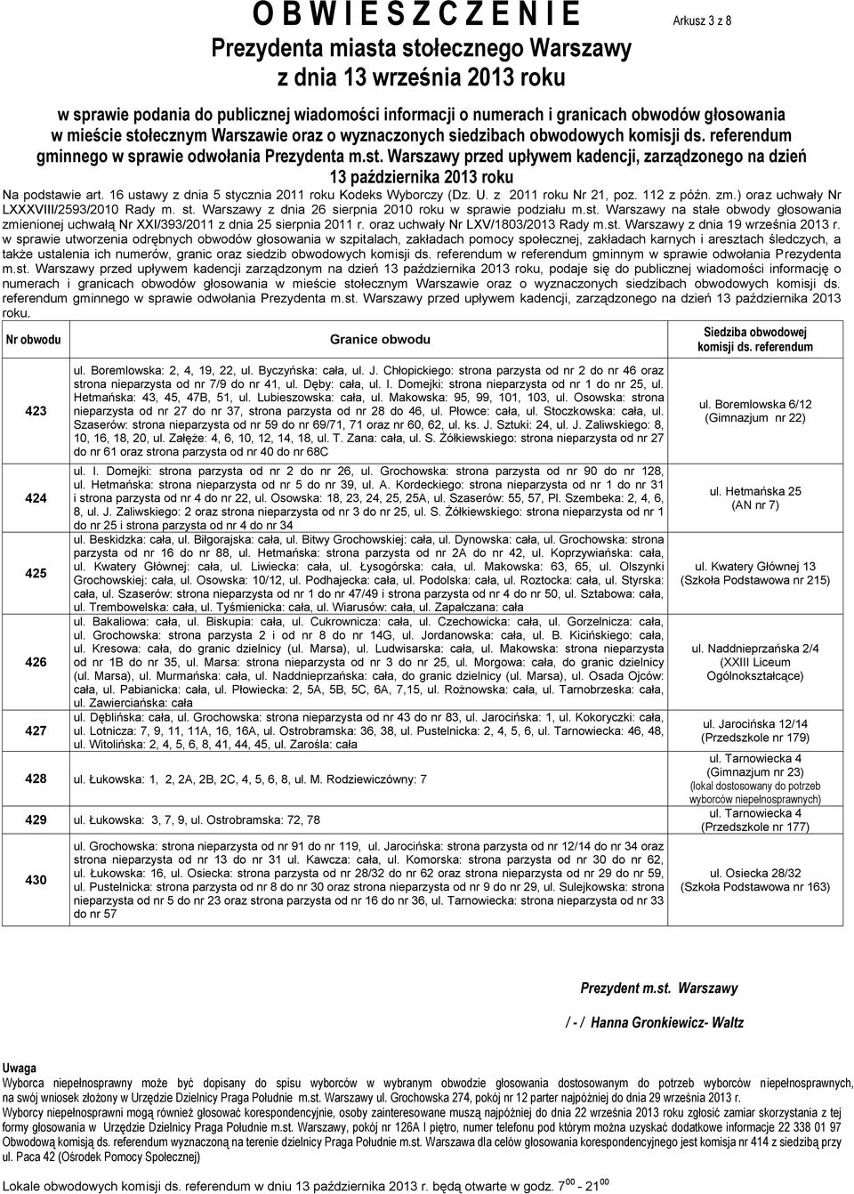 Chłopickiego: strona parzysta od nr 2 do nr 46 oraz strona nieparzysta od nr 7/9 do nr 41, ul. Dęby: cała, ul. I. Domejki: strona nieparzysta od nr 1 do nr 25, ul. Hetmańska: 43, 45, 47B, 51, ul.