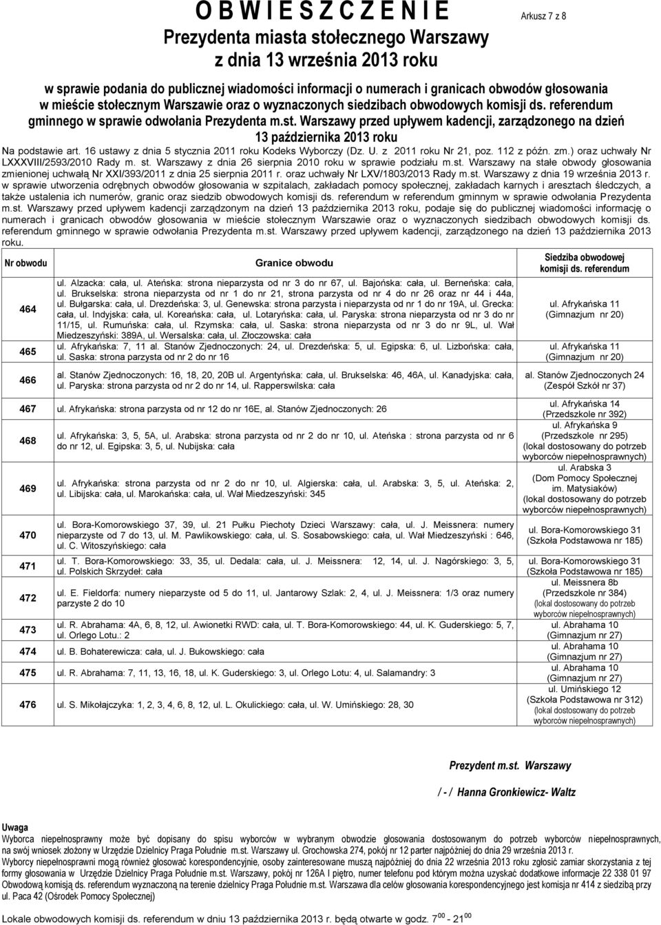 Brukselska: strona nieparzysta od nr 1 do nr 21, strona parzysta od nr 4 do nr 26 oraz nr 44 i 44a, ul. Bułgarska: cała, ul. Drezdeńska: 3, ul.