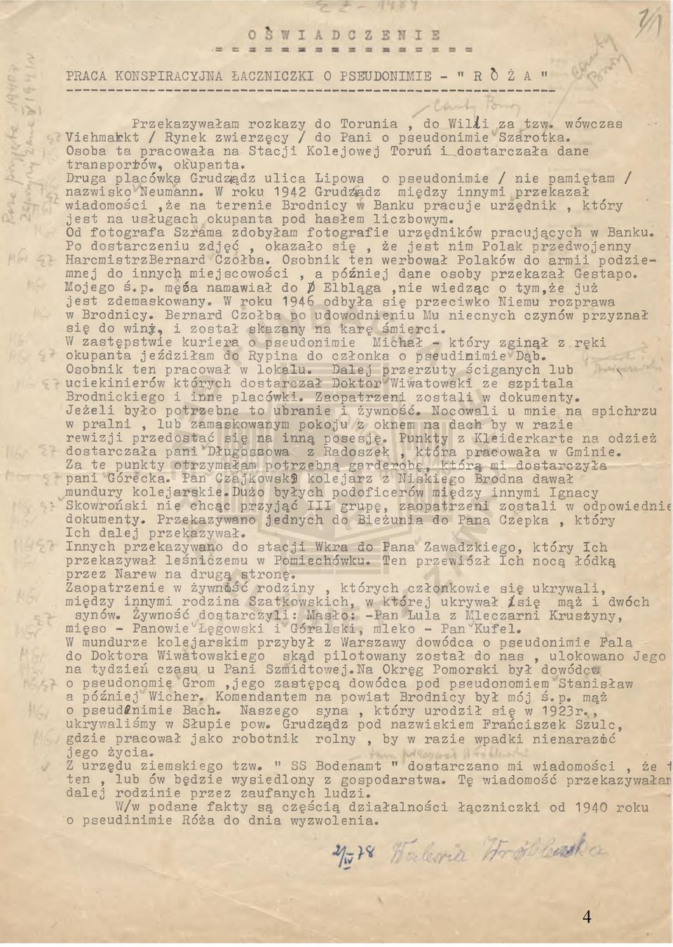 W roku 1942 Grud^adz między innymi przekazał wiadomości,że na terenie Brodnicy Banku pracuje urzędnik, który jest na usługach okupanta pod hasłem liczbowym.