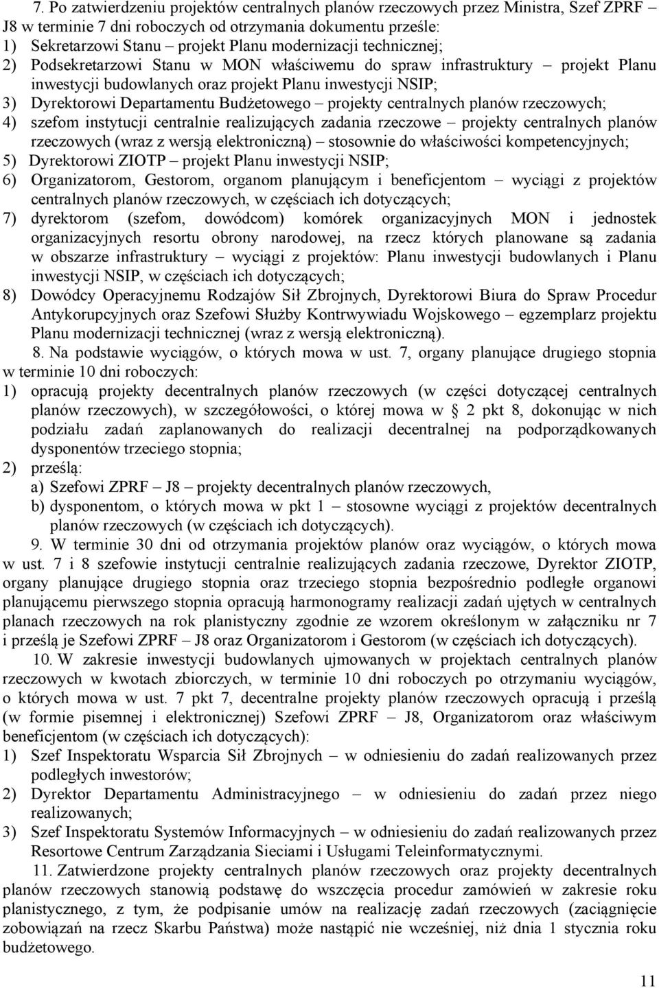 projekty centralnych planów rzeczowych; 4) szefom instytucji centralnie realizujących zadania rzeczowe projekty centralnych planów rzeczowych (wraz z wersją elektroniczną) stosownie do właściwości