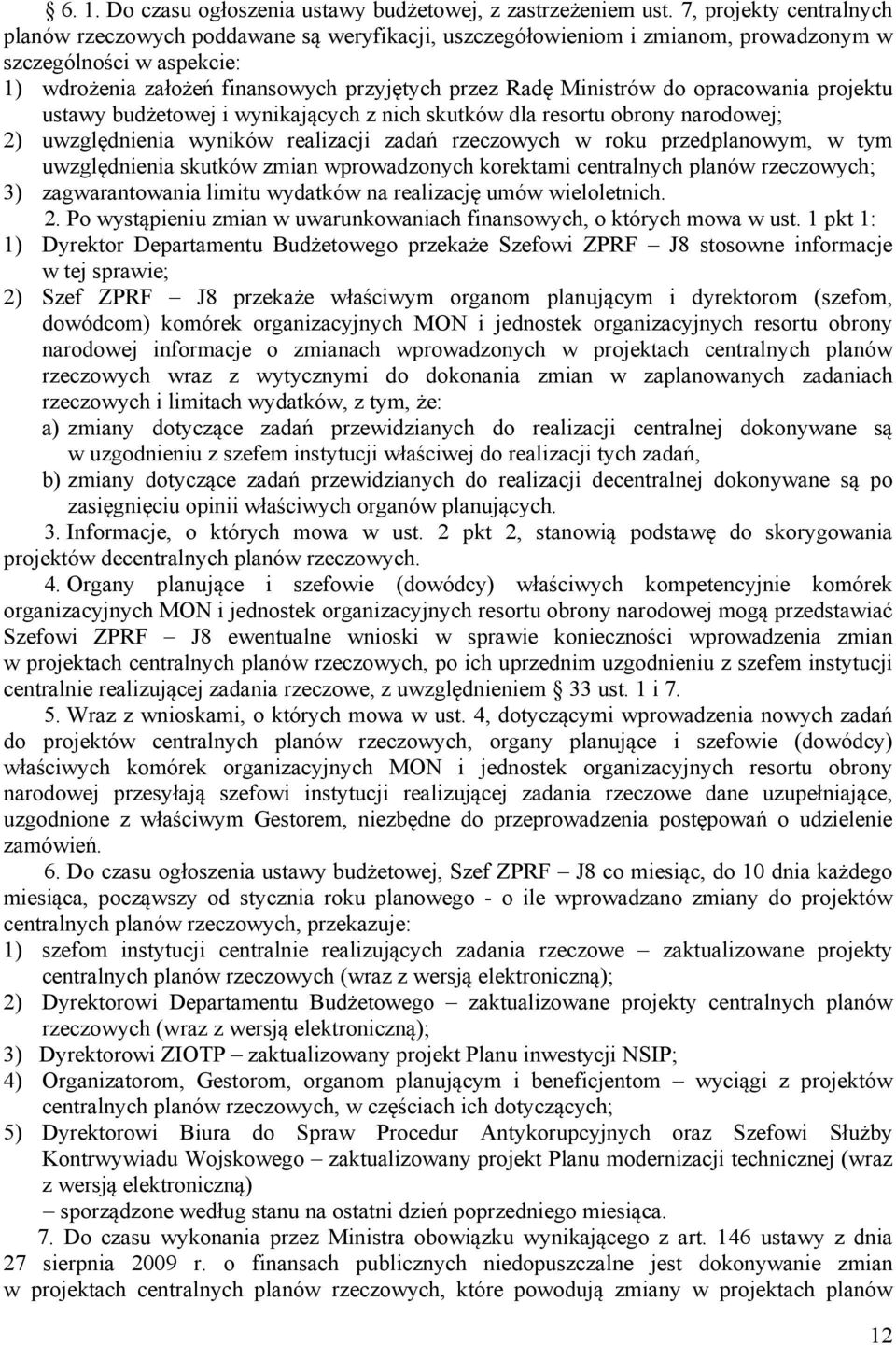 Ministrów do opracowania projektu ustawy budżetowej i wynikających z nich skutków dla resortu obrony narodowej; 2) uwzględnienia wyników realizacji zadań rzeczowych w roku przedplanowym, w tym