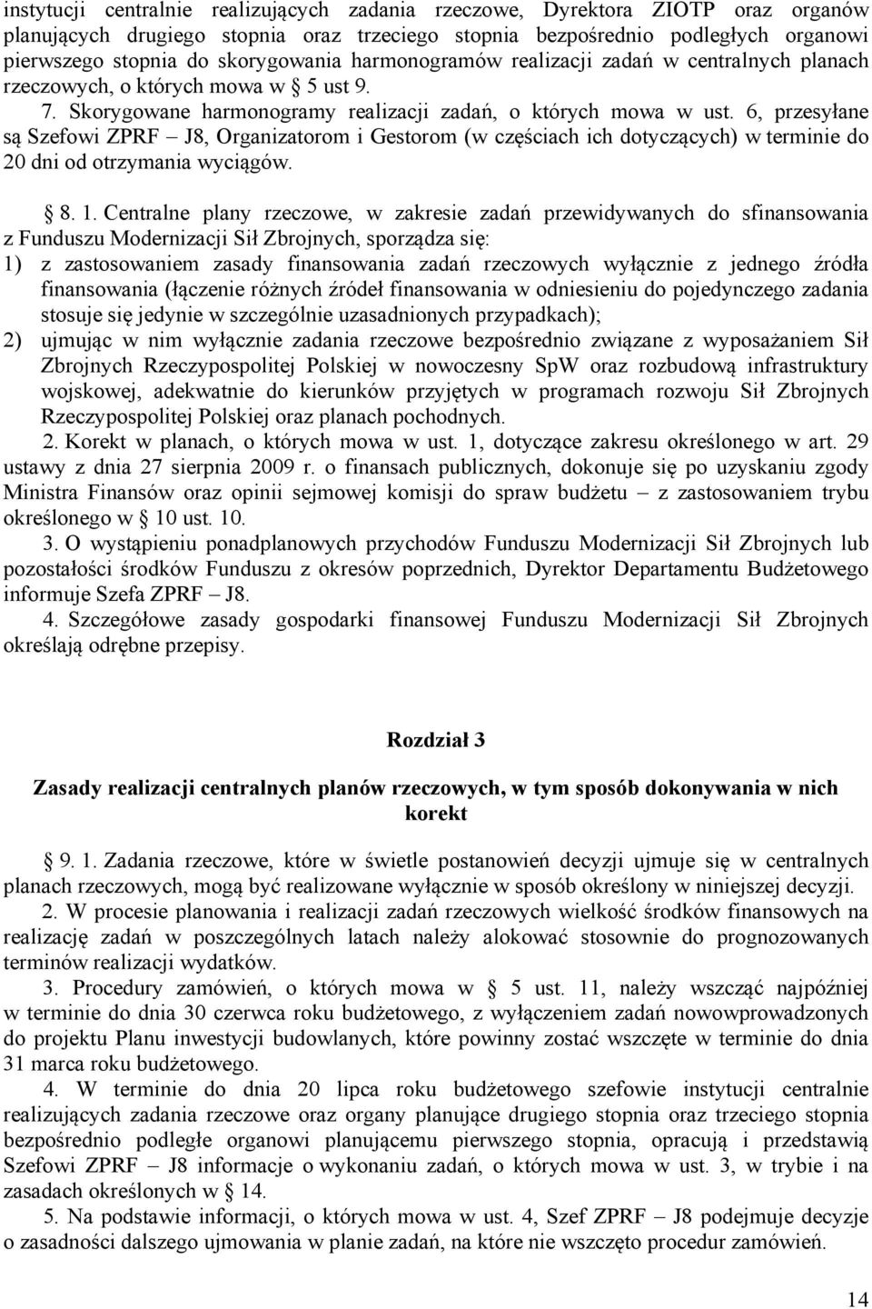 6, przesyłane są Szefowi ZPRF J8, Organizatorom i Gestorom (w częściach ich dotyczących) w terminie do 20 dni od otrzymania wyciągów. 8. 1.