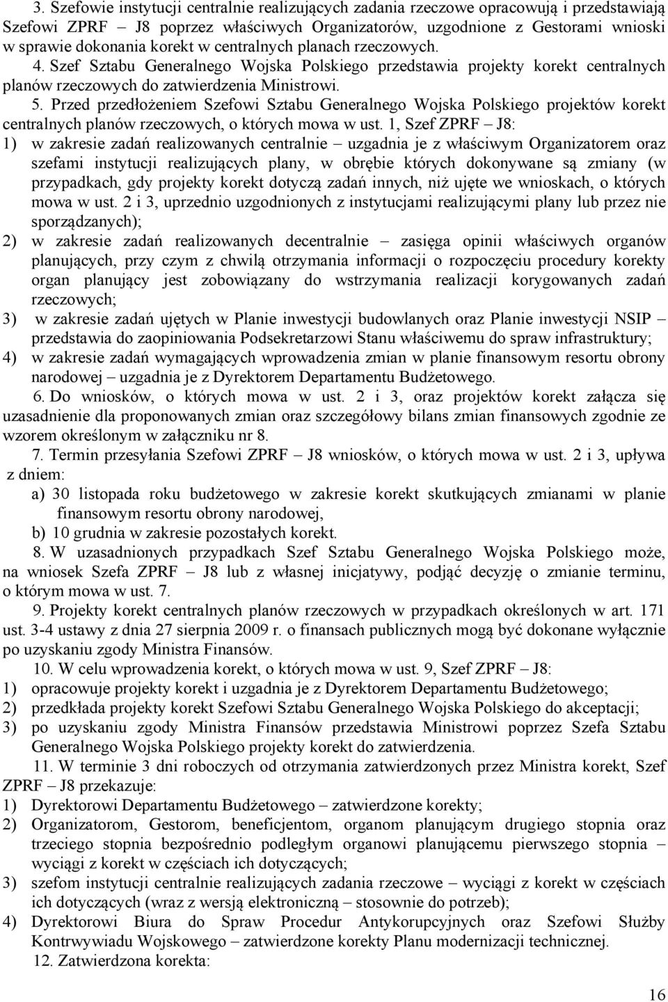 Przed przedłożeniem Szefowi Sztabu Generalnego Wojska Polskiego projektów korekt centralnych planów rzeczowych, o których mowa w ust.