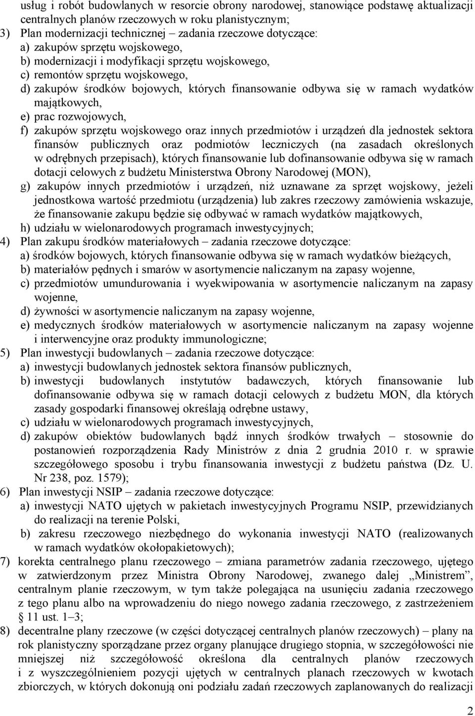 wydatków majątkowych, e) prac rozwojowych, f) zakupów sprzętu wojskowego oraz innych przedmiotów i urządzeń dla jednostek sektora finansów publicznych oraz podmiotów leczniczych (na zasadach