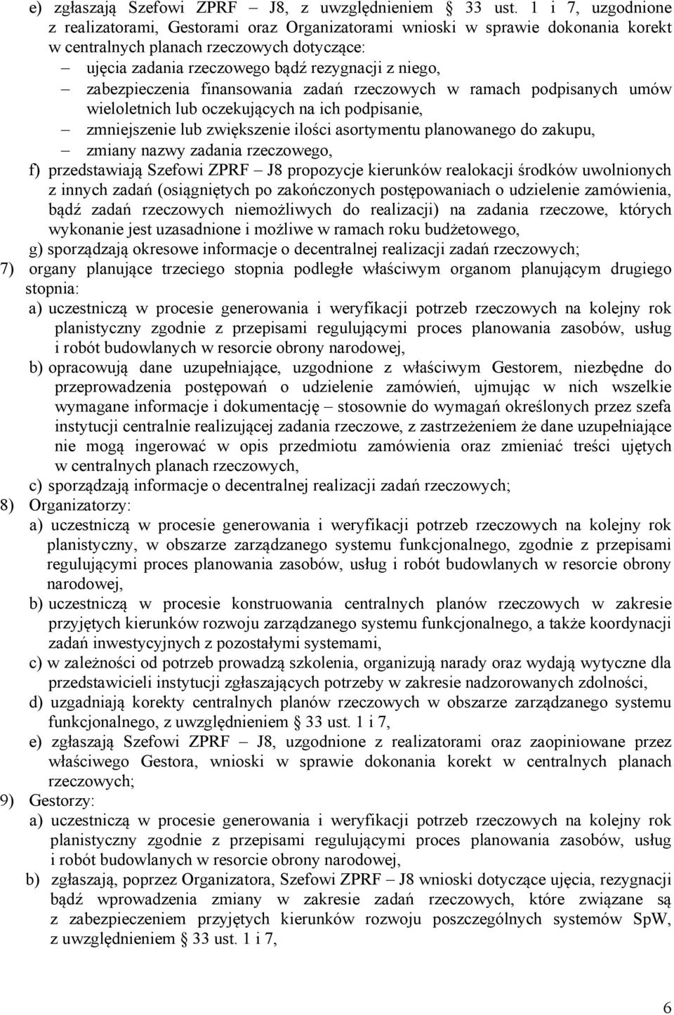 zabezpieczenia finansowania zadań rzeczowych w ramach podpisanych umów wieloletnich lub oczekujących na ich podpisanie, zmniejszenie lub zwiększenie ilości asortymentu planowanego do zakupu, zmiany