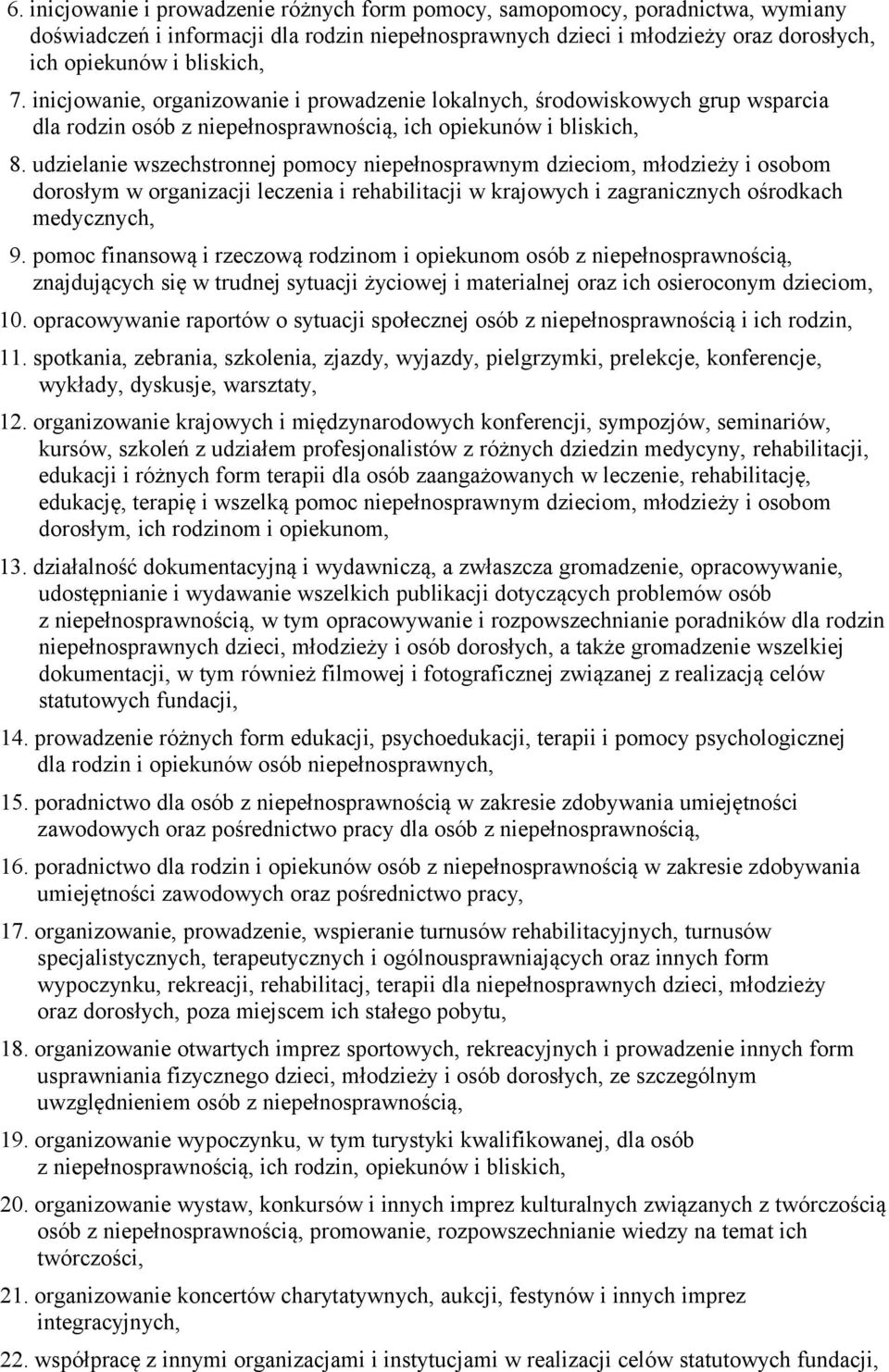 udzielanie wszechstronnej pomocy niepełnosprawnym dzieciom, młodzieży i osobom dorosłym w organizacji leczenia i rehabilitacji w krajowych i zagranicznych ośrodkach medycznych, 9.