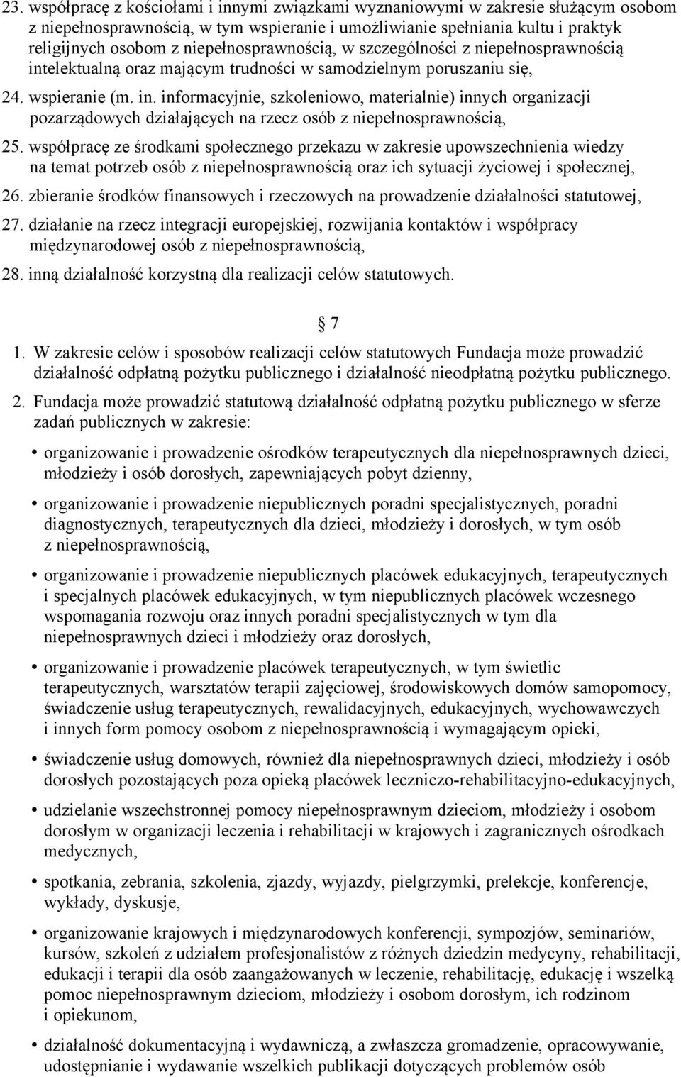 współpracę ze środkami społecznego przekazu w zakresie upowszechnienia wiedzy na temat potrzeb osób z niepełnosprawnością oraz ich sytuacji życiowej i społecznej, 26.