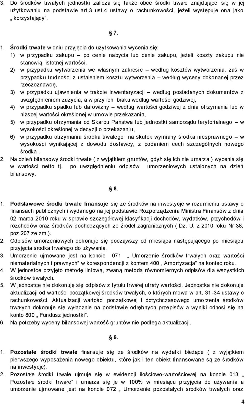 własnym zakresie według kosztów wytworzenia, zaś w przypadku trudności z ustaleniem kosztu wytworzenia według wyceny dokonanej przez rzeczoznawcę, 3) w przypadku ujawnienia w trakcie inwentaryzacji