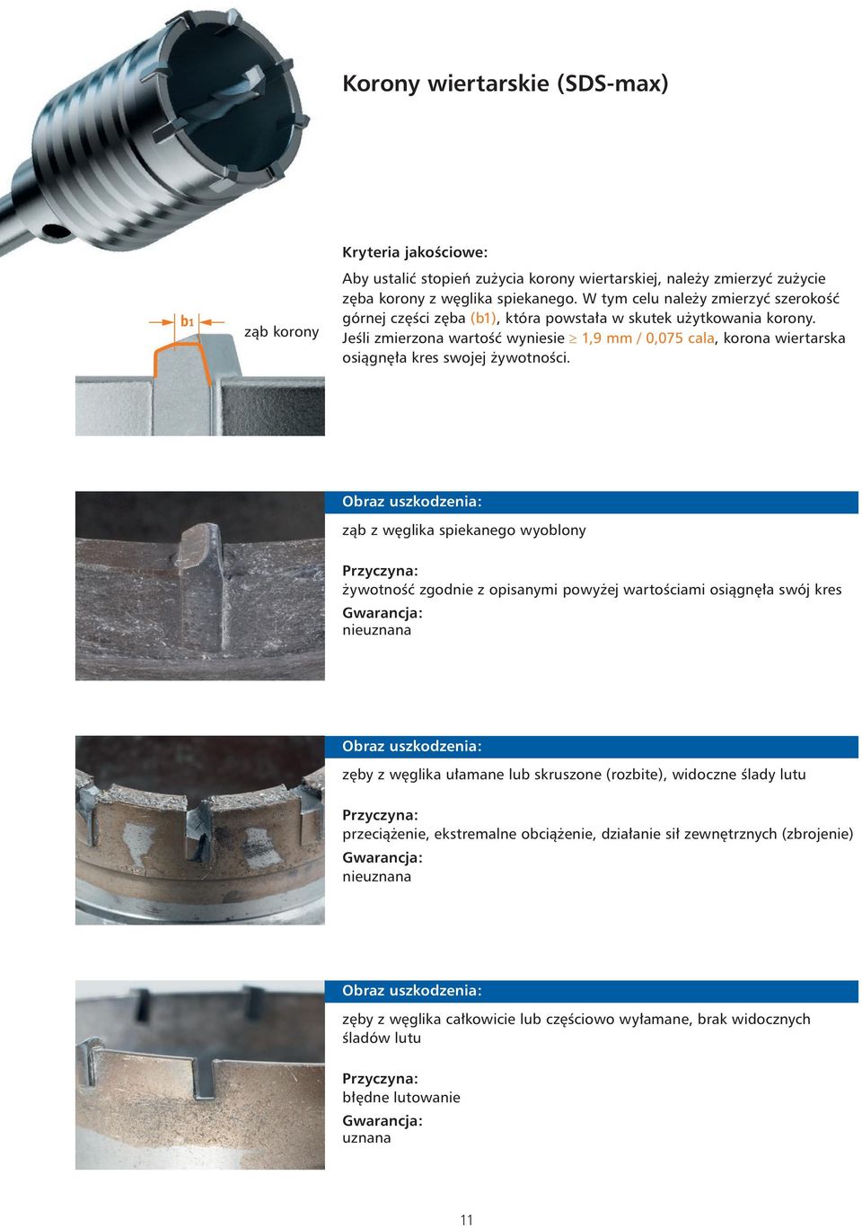 Jeśi zmierzona wartość wyniesie 1,9 mm / 0,075 caa, korona wiertarska osiągnęła kres swojej żywotności.