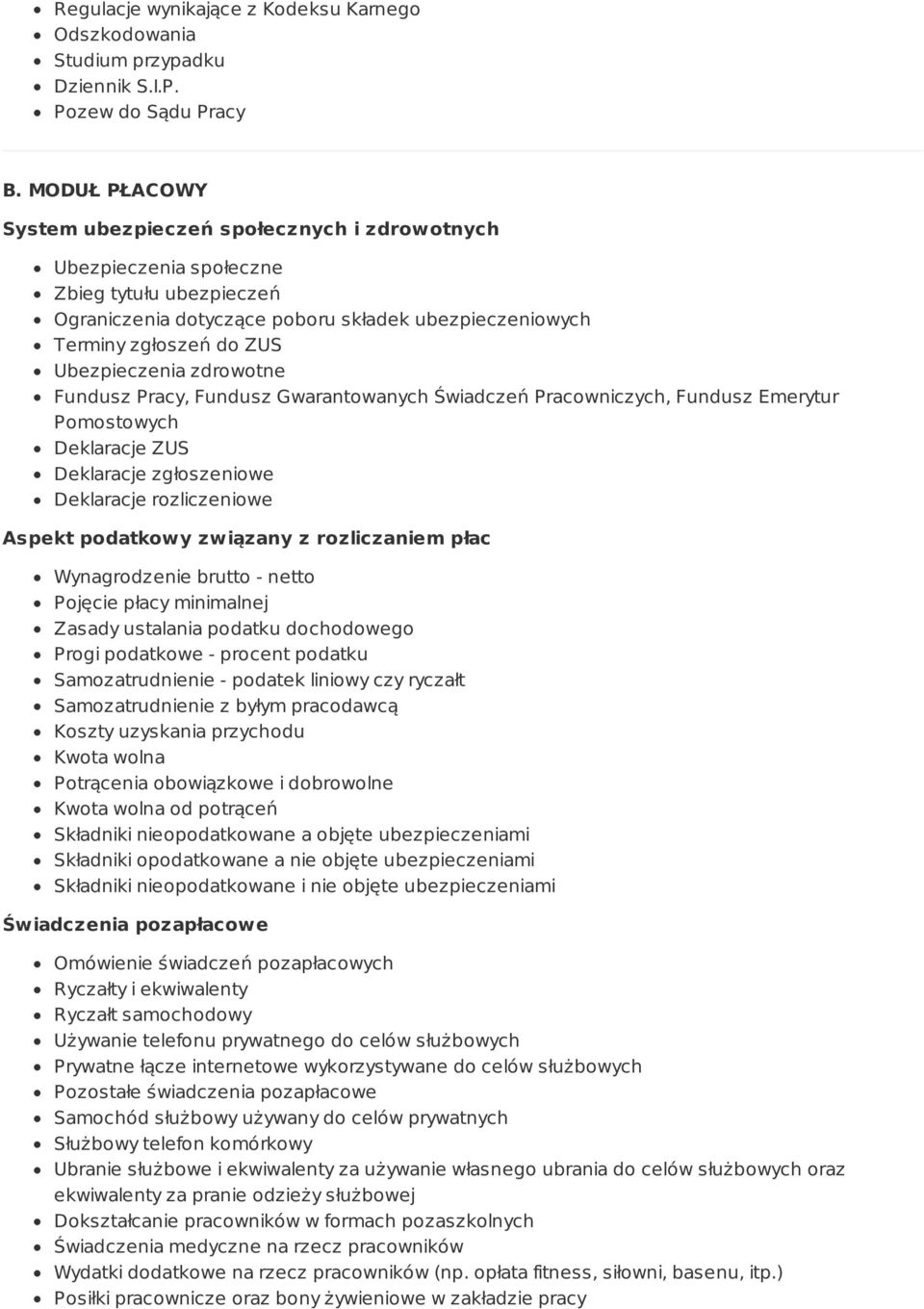 Ubezpieczenia zdrowotne Fundusz Pracy, Fundusz Gwarantowanych Świadczeń Pracowniczych, Fundusz Emerytur Pomostowych Deklaracje ZUS Deklaracje zgłoszeniowe Deklaracje rozliczeniowe Aspekt podatkowy