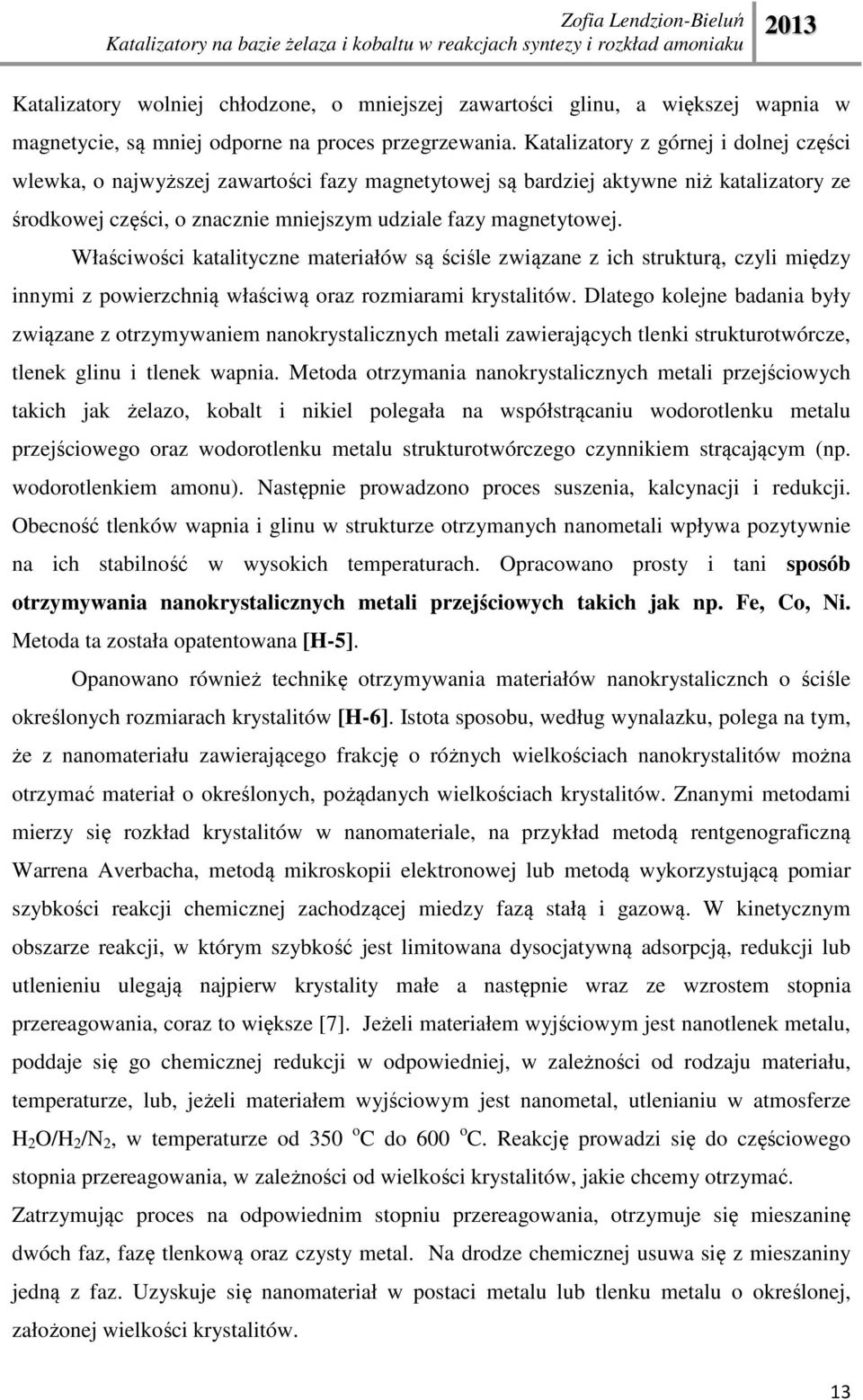 Właściwości katalityczne materiałów są ściśle związane z ich strukturą, czyli między innymi z powierzchnią właściwą oraz rozmiarami krystalitów.