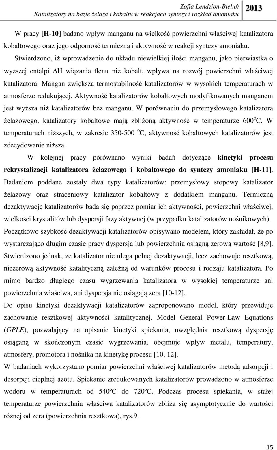 Mangan zwiększa termostabilność katalizatorów w wysokich temperaturach w atmosferze redukującej. Aktywność katalizatorów kobaltowych modyfikowanych manganem jest wyższa niż katalizatorów bez manganu.