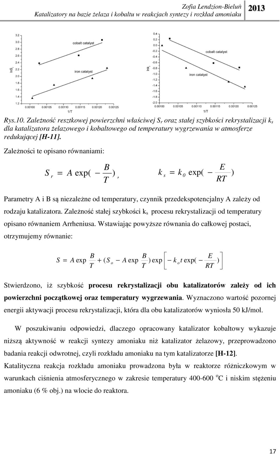 Zależność stałej szybkości k s procesu rekrystalizacji od temperatury opisano równaniem Arrheniusa.